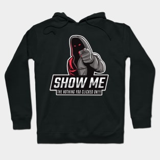 Show me the NOTHING you clicked on - Tech Humor Hoodie